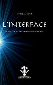 Title: L'Interface: accède à ton monde intérieur, Author: Ihsen Mansour