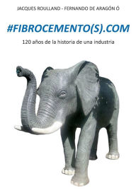Title: #fibrocemento(S)com: 120 años de la historia de una industria, Author: Jacques Roulland