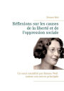 Réflexions sur les causes de la liberté et de l'oppression sociale: Un essai considéré par Simone Weil comme son oeuvre principale.