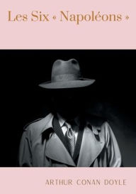 Title: Les Six NapolÃ¯Â¿Â½ons: une nouvelle de Arthur Conan Doyle, Author: Arthur Conan Doyle