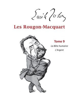 Les Rougon-Macquart: Tome 9 La Bête Humaine L'Argent