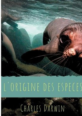 L'Origine des espèces: Texte intégral de la première édition de 1859 avec analyse de l'oeuvre, de son contexte (genèse et réception) et de la structure de l'ouvrage