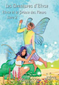 Title: Elyse et le Prince des Fleurs: Livre 2, Author: Jozye Maillard