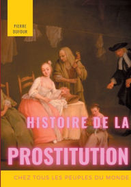 Title: Histoire de la prostitution chez tous les peuples du monde: Tome 1/6, Author: Pierre Dufour