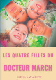 Title: Les quatre filles du Docteur March: un grand classique de la littérature jeunesse de l'américaine Louisa May Alcott (titre original : Little Women), Author: Louisa May Alcott