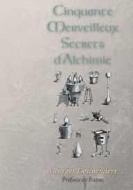 Title: Cinquante Merveilleux Secrets d'Alchimie, Author: Georges Descormiers