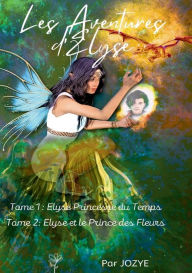 Title: Les Aventures d'Elyse Princesse du Temps, Author: Jozye Maillard