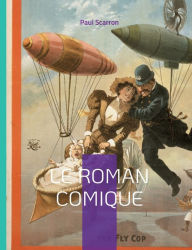 Title: Le Roman Comique: étude sur un genre méconnu, Author: Paul Scarron