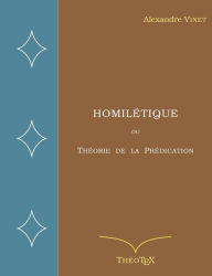 Title: Homilétique: ou Théorie de la Prédication, Author: Alexandre Vinet