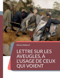 Title: Lettre sur les aveugles, Ã¯Â¿Â½ l'usage de ceux qui voient: Un essai sur la perception visuelle, Author: Denis Diderot