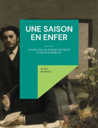 Title: Une saison en enfer: un recueil de poï¿½mes en prose d'Arthur Rimbaud, Author: Arthur Rimbaud