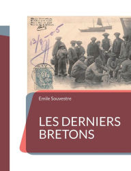 Title: Les Derniers Bretons: un essai d'ethnographie de la Bretagne, Author: Emile Souvestre