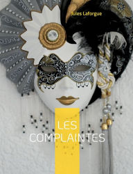 Title: Les Complaintes: Débats mélancoliques et littéraires, Author: Jules Laforgue