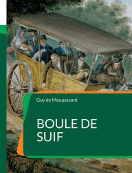 Title: Boule de Suif: Célèbre nouvelle de Maupassant, Author: Guy de Maupassant