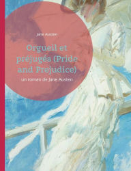 Title: Orgueil et prï¿½jugï¿½s (Pride and Prejudice): un roman de Jane Austen, Author: Jane Austen
