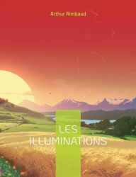 Title: Les Illuminations: Célèbre recueil en vers libres, Author: Arthur Rimbaud