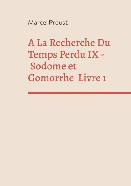 A La Recherche Du Temps Perdu IX: Sodome Et Gomorrhe Premiere Partie