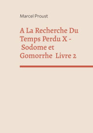 Title: A La Recherche Du Temps Perdu X: Sodome Et Gomorrhe Deuxième Partie, Author: Marcel Proust