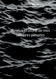 Title: Au plus profond de mes sombres pensées, Author: Jodie Doue