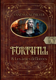 Title: Forthill 8: Les ï¿½mes dï¿½florï¿½es, Author: Vanessa Altmeyer