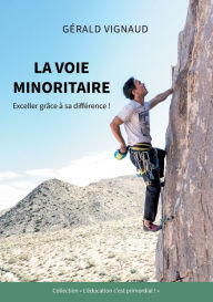 Title: La voie minoritaire: Exceller grâce à sa différence !, Author: Gïrald Vignaud