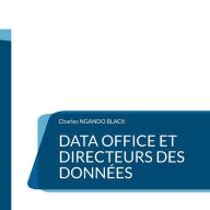 Title: Data Office et Directeurs des Données: Le Guide définitif, Author: Charles Ngando Black