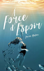 Title: ï¿½ force d'espoir, Author: Laura Mahieu