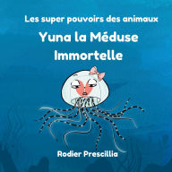 Title: Yuna la MÃ¯Â¿Â½duse Immortelle: Les super-pouvoirs des animaux, Author: Prescillia Rodier