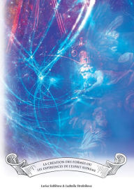 Title: La création des formes ou bien les expérimentes de l'esprit supérieur, Author: Larisa Seklitova