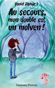 Title: Au secours, mon double est un molven!: Daniel Zï¿½phyr 1, Author: Vanessa Perron