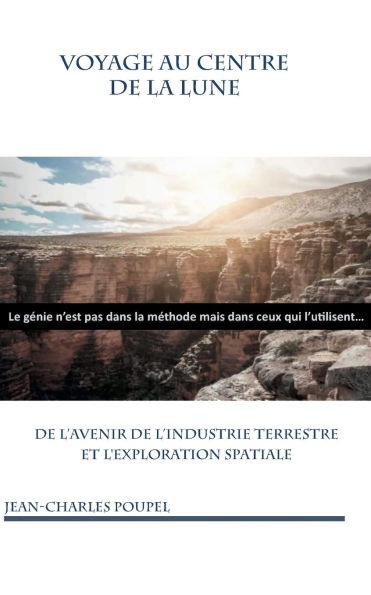 Voyage au Centre de la Lune: De l'avenir de l'industrie terrestre et l'exploration spatiale