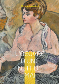 Title: L'Oeuvre d'une nuit de mai: Une rencontre mystï¿½rieuse qui transforme une vie - Une nouvelle envoï¿½tante sur l'art et la quï¿½te de soi, Author: Elizabeth Gaskell