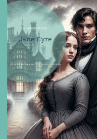 Title: Jane Eyre: Un roman gothique sur l'indï¿½pendance fï¿½minine et la critique sociale par Charlotte Brontï¿½, Author: Charlotte Brontë