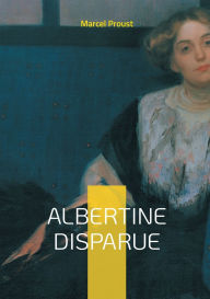 Title: Albertine Disparue: Une exploration poignante de la perte et de la mï¿½moire - voyage intï¿½rieur dans les mï¿½andres de l'amour disparu, Author: Marcel Proust