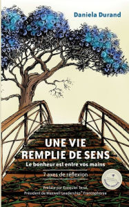 Title: Une vie remplie de sens: Le bonheur est entre vos mains, Author: Daniela Durand