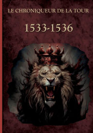 Title: 1533-1536: Les liens du sang, Author: Le Chroniqueur de la Tour