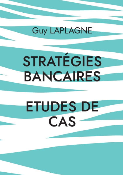 StratÃ¯Â¿Â½gies bancaires: Etudes de cas