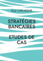 StratÃ¯Â¿Â½gies bancaires: Etudes de cas