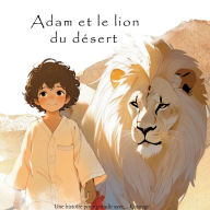 Title: Adam et le lion du dï¿½sert: Une histoire pour grandir avec... Courage, Author: Soufiane E