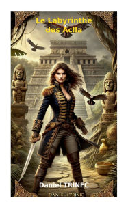 Title: Le Labyrinthe des Aclla, Author: Daniel Trinec
