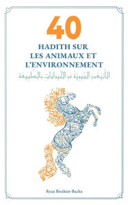 Title: 40 Hadith sur les animaux et l'environnement, Author: Ryan Ibrahim-Bacha