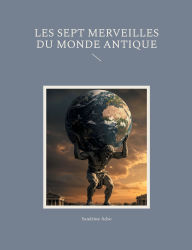 Title: Les sept merveilles du monde antique, Author: Sandrine Adso