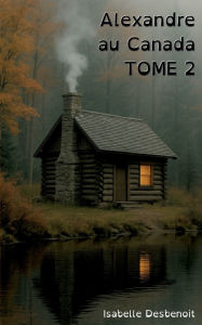 Title: Alexandre au Canada tome 2: Aventures et AmitiÃ¯Â¿Â½ version spÃ¯Â¿Â½ciale Enfants Ados DYS (dyslexiques), Author: Isabelle Desbenoit