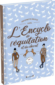 Title: L'Encyclo de l'équitation et du cheval, Author: Antoinette Delylle