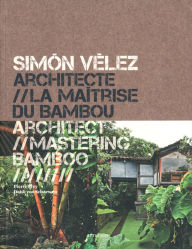 Title: Simón Vélez: Architect Mastering Bamboo, Author: Simon Velez