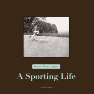 Title: Jacques Henri Lartigue: A Sporting Life, Author: Anne-Marie Garat