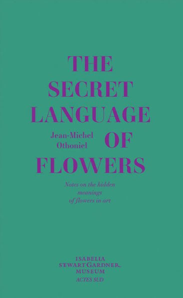 Jean-Michel Othoniel: The Secret Language of Flowers: Notes on the Hidden Meanings of Flowers in Art