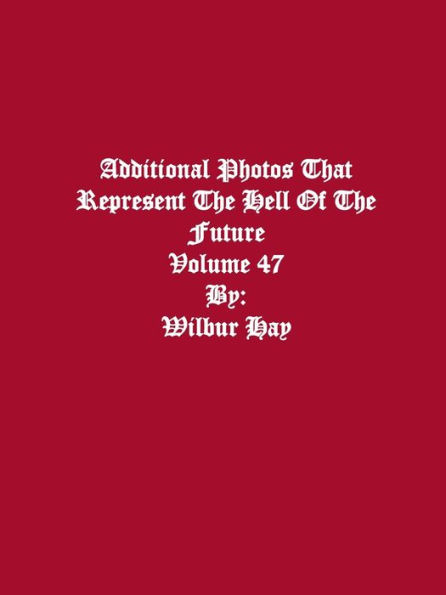 Additional Photos That Represent The Hell Of The Future: Volume 47
