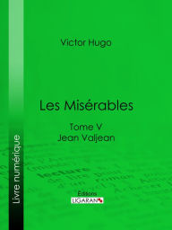 Title: Les Misérables: Tome V - Jean Valjean, Author: Victor Hugo