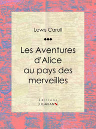 Title: Les Aventures d'Alice au pays des merveilles, Author: Lewis Carroll